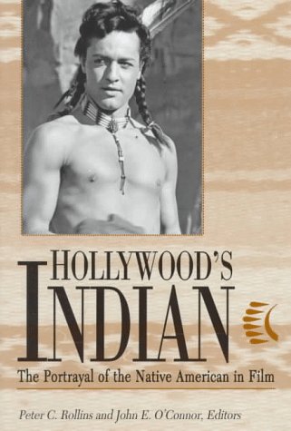 Hollywood's Indian: The Portrayal of the Native American in Film