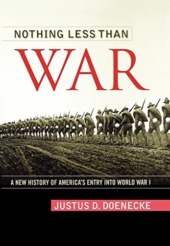 Nothing Less Than War: A New History of America's Entry into World War I