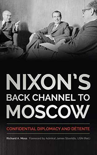 Nixon's Back Channel to Moscow: Confidential Diplomacy and Détente (Studies In Conflict Diplomacy Peace)