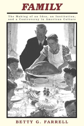Family: The Making of an Idea, an Institution, and a Controversy in American Culture