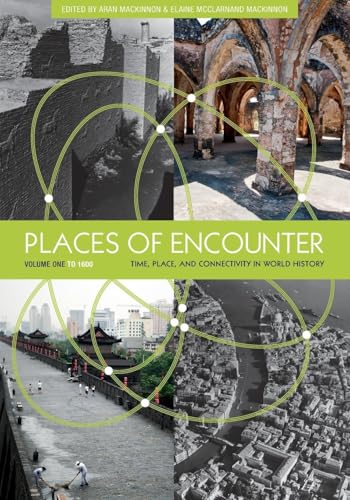 Places of Encounter, Volume 1: Time, Place, and Connectivity in World History, Volume One: To 1600