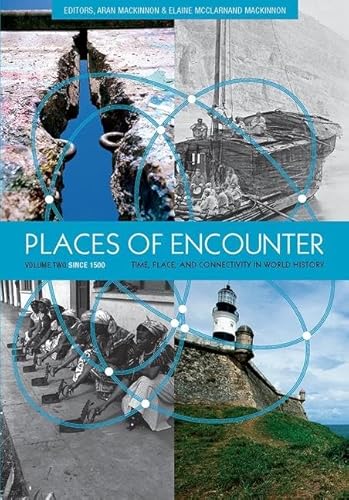 Places of Encounter, Volume 2: Time, Place, and Connectivity in World History, Volume Two: Since 1500