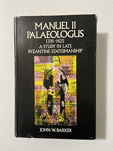 Manuel II Palaeologus (1391-1425);: A study in late Byzantine statesmanship (Rutgers Byzantine series)