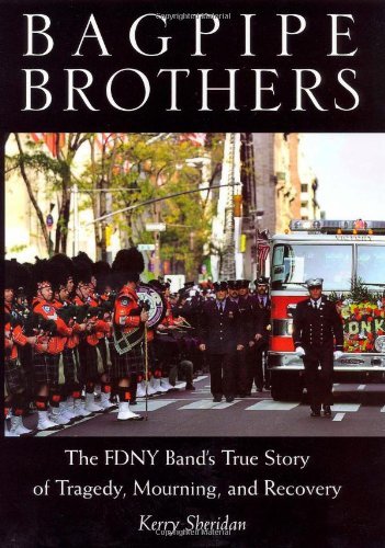 Bagpipe Brothers: The FDNY Band's True Story of Tragedy, Mourning, and Recovery