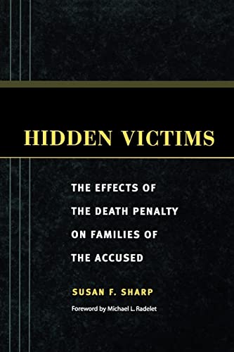 Hidden Victims: The Effects of the Death Penalty on Families of the Accused (Critical Issues in Crime and Society)