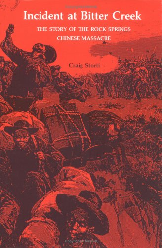 The Incident at Bitter Creek: The Story of the Rock Springs Chinese Massacre
