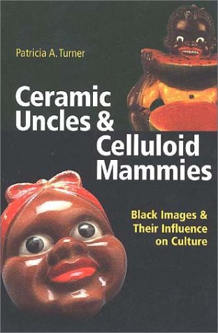 Ceramic Uncles and Celluloid Mammies: Black Images and Their Influence on Culture