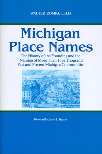 Michigan Place Names: The History of the Founding and the Naming of More than Five Thousand Past and Present Michigan Communities (Great Lakes Books)