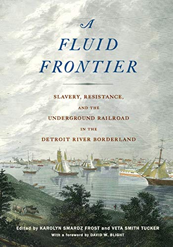 A Fluid Frontier: Slavery, Resistance, and the Underground Railroad in the Detroit River Borderland (Great Lakes Books)