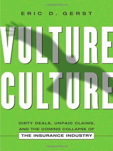 Vulture Culture: Dirty Deals Unpaid Claims and the Coming Collapse of the Insurance Industry