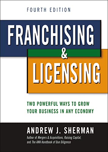 Franchising and Licensing: Two Powerful Ways to Grow Your Business in Any Economy