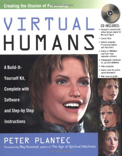 Virtual Humans: A Build-It-Yourself Kit Complete With Software and Step-By-Step Instructions