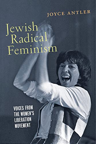 Jewish Radical Feminism: Voices from the Women's Liberation Movement (Goldstein-Goren Series in American Jewish Studies, 3)