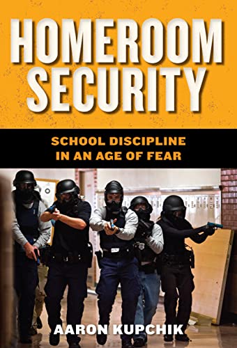 Homeroom Security: School Discipline in an Age of Fear (Youth, Crime, and Justice, 6)
