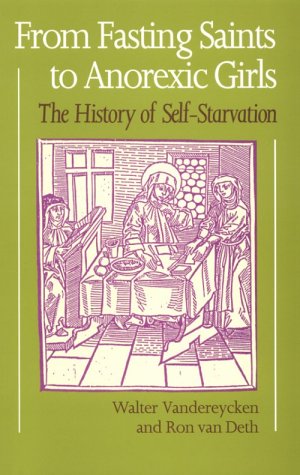 From Fasting Saints to Anorexic Girls: The History of Self-Starvation