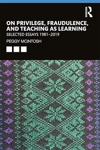 On Privilege, Fraudulence, and Teaching As Learning: Selected Essays 1981--2019