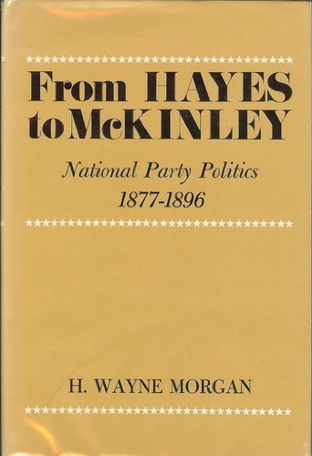 From Hayes to McKinley: National Party Politics, 1877-1896