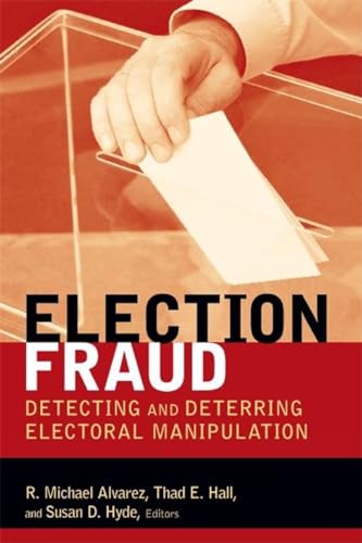 Election Fraud: Detecting and Deterring Electoral Manipulation (Brookings Series on Election Administration and Reform)