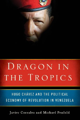 Dragon in the Tropics: Hugo Chavez and the Political Economy of Revolution in Venezuela
