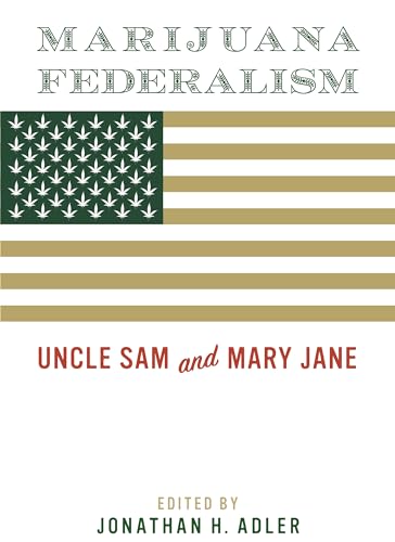 Marijuana Federalism: Uncle Sam and Mary Jane