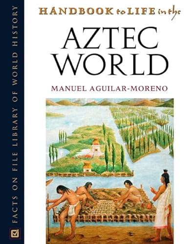Handbook To Life In The Aztec World (Facts On File Library Of World History)