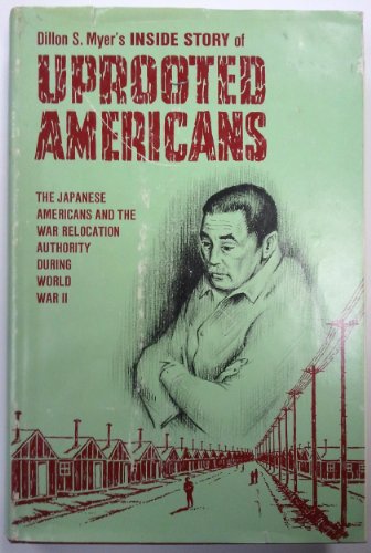 Uprooted Americans: The Japanese Americans and the War Relocation Authority during World War II