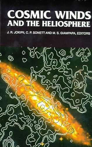 Cosmic Winds and the Heliosphere (The University of Arizona Space Science Series)