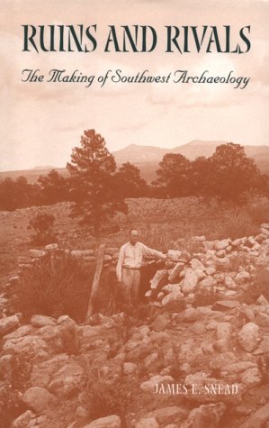 Ruins and Rivals: The Making of Southwest Archaeology
