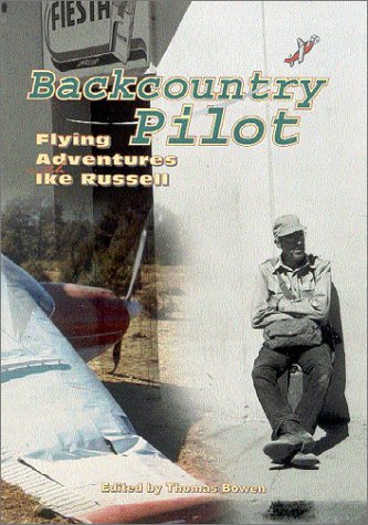 Backcountry Pilot: Flying Adventures with Ike Russell (Southwest Center Series)