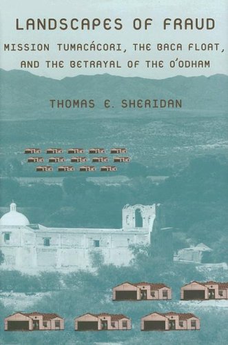 Landscapes of Fraud: Mission Tumacácori, the Baca Float, and the Betrayal of the O'odham