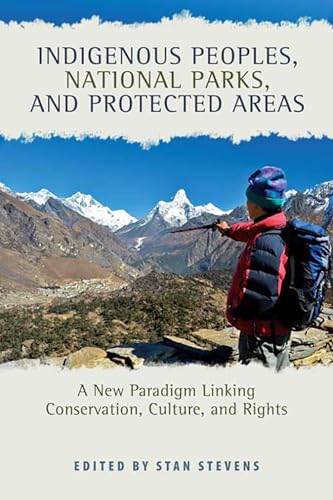 Indigenous Peoples, National Parks, and Protected Areas: A New Paradigm Linking Conservation, Culture, and Rights