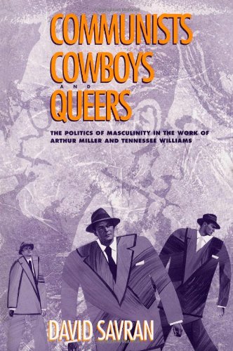 Communists, Cowboys, and Queers: The Politics of Masculinity in the Work of Arthur Miller and Tennessee Williams