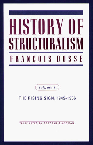History of Structuralism; The Rising Sign 1945 1966 (Volume I)