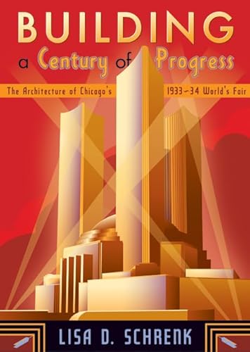 Building a Century of Progress: The Architecture of Chicago's 1933–34 World's Fair