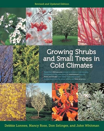 Growing Shrubs and Small Trees in Cold Climates: Revised and Updated Edition