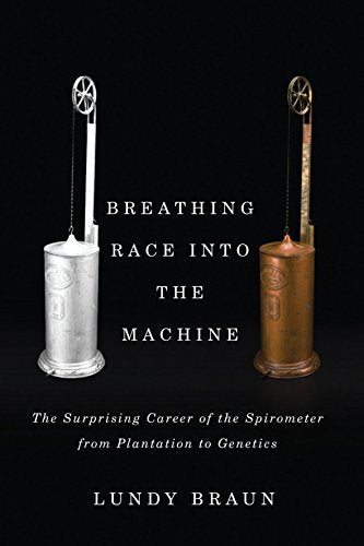 Breathing Race into the Machine: The Surprising Career of the Spirometer from Plantation to Genetics