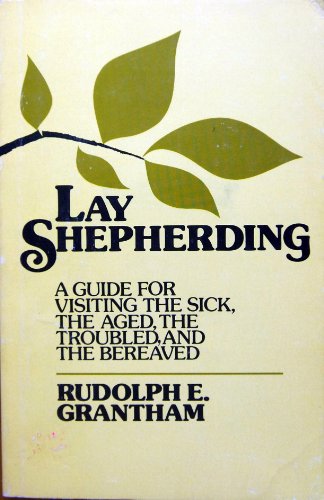 Lay Shepherding: A Guide for Visiting the Sick, the Aged, the Troubled and the Bereaved