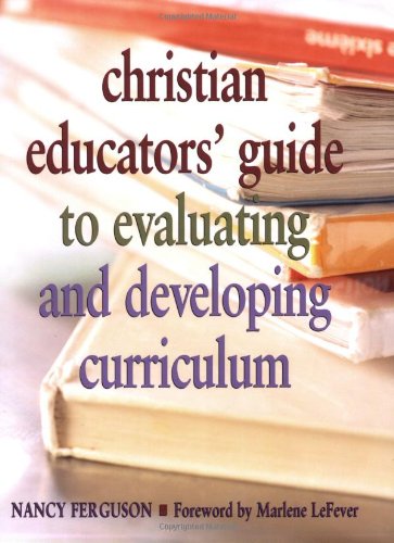 Christian Educators' Guide to Evaluating and Developing Curriculum