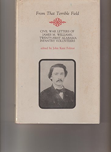 From That Terrible Field: Civil War Letters of James M. Williams, 21st Alabama Infantry Volunteers