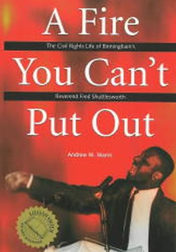 A Fire You Can't Put Out: The Civil Rights Life of Birmingham's Reverend Fred Shuttlesworth (Religion & American Culture)