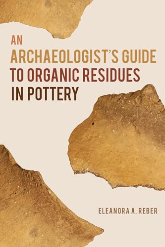 An Archaeologist's Guide to Organic Residues in Pottery (Archaeology of Food)