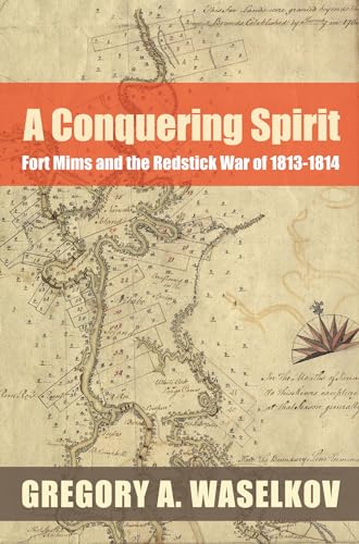A Conquering Spirit: Fort Mims and the Redstick War of 1813–1814 (Fire Ant Books)
