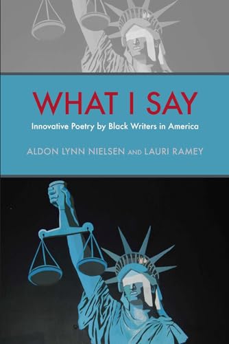 What I Say: Innovative Poetry by Black Writers in America (Modern and Contemporary Poetics)