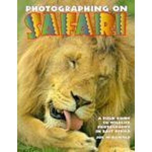 Photographing on Safari: A Field Guide to Wildlife Photography in East Africa