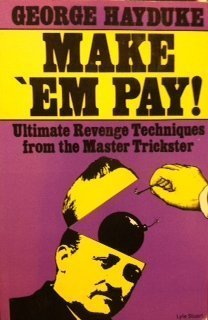 Make 'Em Pay: Ultimate Revenge Techniques for the Master Trickster