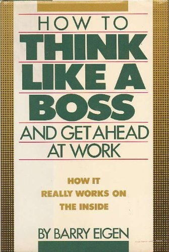 How to Think Like a Boss: And Get Ahead at Work