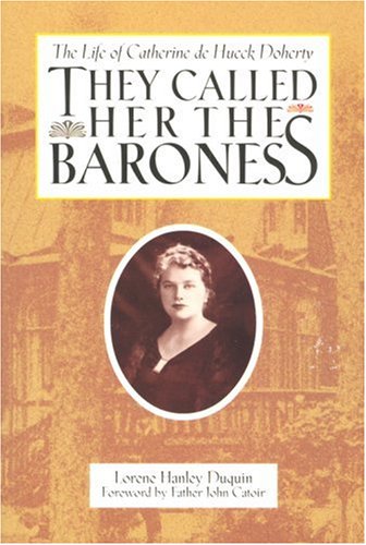 They Called Her the Baroness: The Life of Catherine De Hueck Doherty