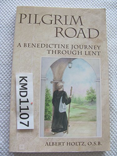 Pilgrim Road: A Benedictine Journey Through Lent
