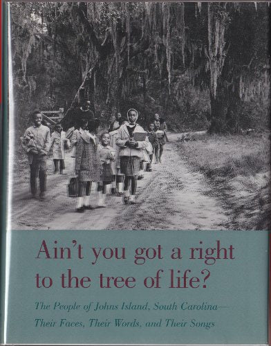 Ain't You Got a Right to the Tree of Life?: The People of Johns Island South Carolina―Their Faces, Their Words, and Their Songs (Brown Thrasher Books Ser.)