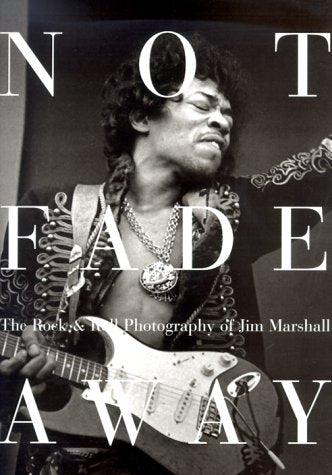 Not Fade Away: The Rock & Roll Photography of Jim Marshall